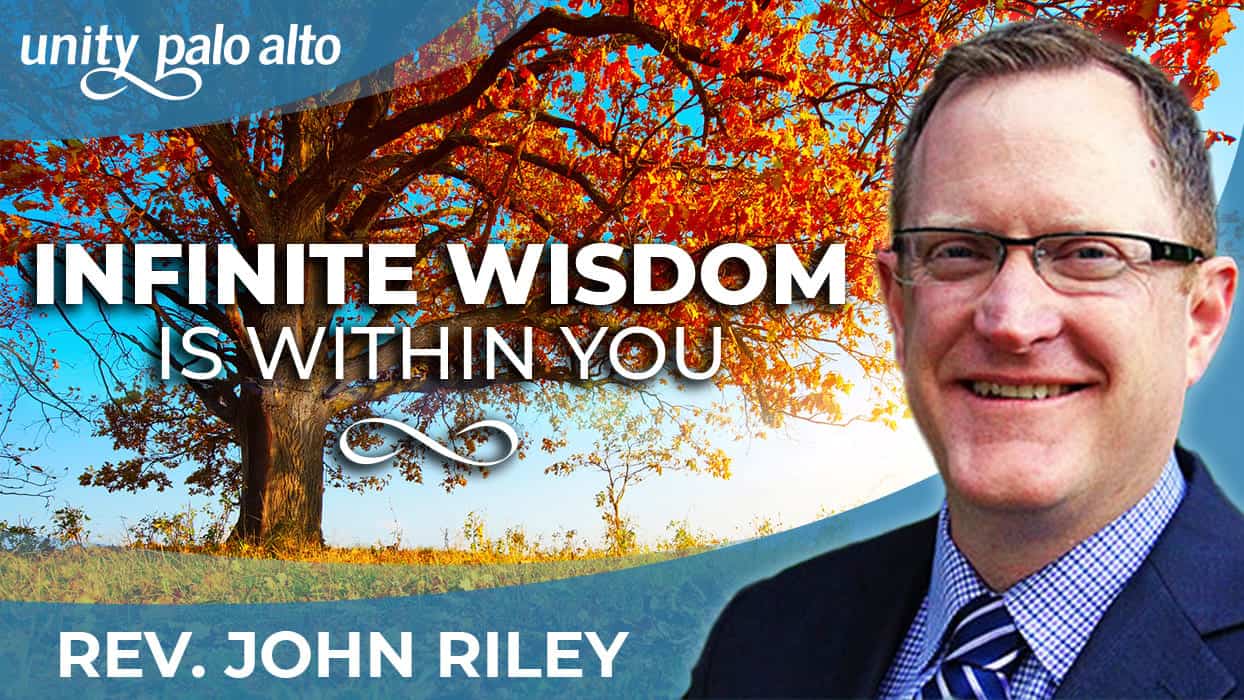 Infinite Wisdom is Within You | Rev. John Riley - Unity Palo Alto